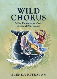 Download books from google books Wild Chorus: Finding Harmony with Whales, Wolves, and Other Animals 9781680516647 English version