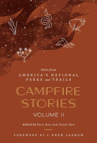 Title: Campfire Stories Volume II: Tales from America's National Parks and Trails, Author: Ilyssa Kyu