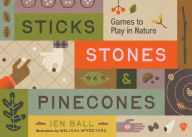 Title: Sticks, Stones & Pinecones: Games to Play in Nature, Author: Jennifer Ball