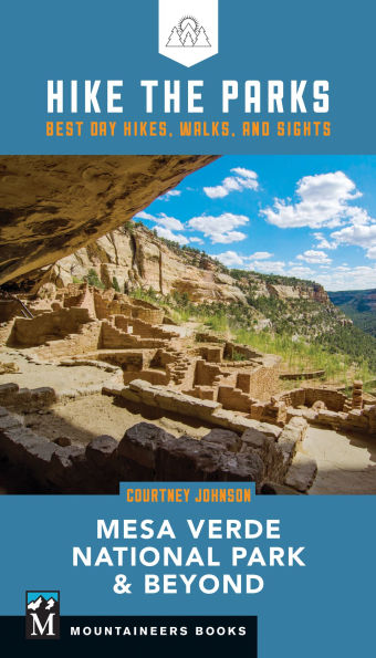 Hike the Parks: Mesa Verde National Park & Beyond: Best Day Hikes, Walks, and Sights