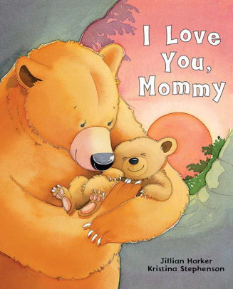 I Love You Mommy By Jillian Harker Hardcover Barnes Noble