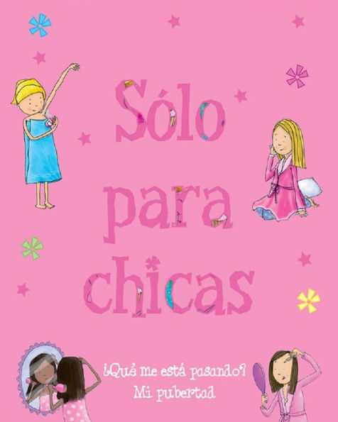 Sólo para chicas: ¿Qué me está pasando? Mi pubertad