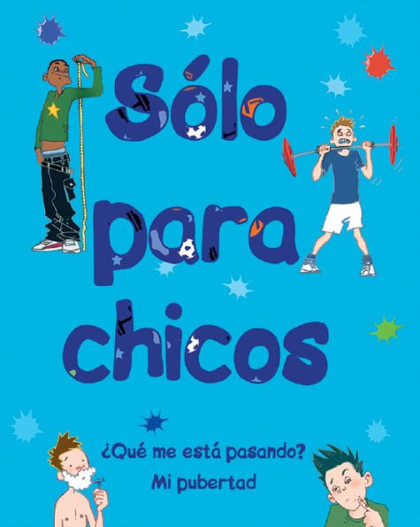 Sólo para chicos: ¿Qué me está pasando? Mi pubertad