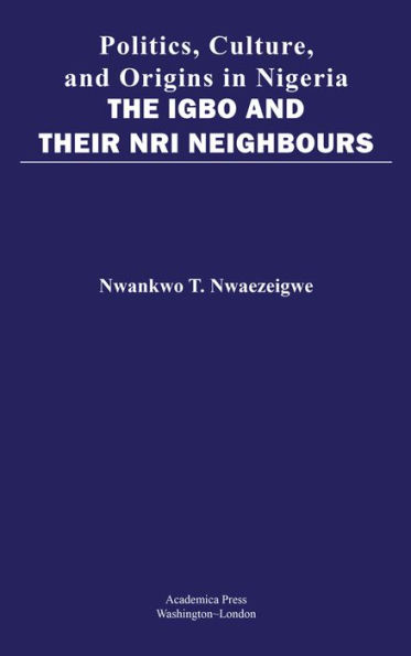 Politics, Culture, And Origins In Nigeria: The Igbo And Their Nri Neighbors