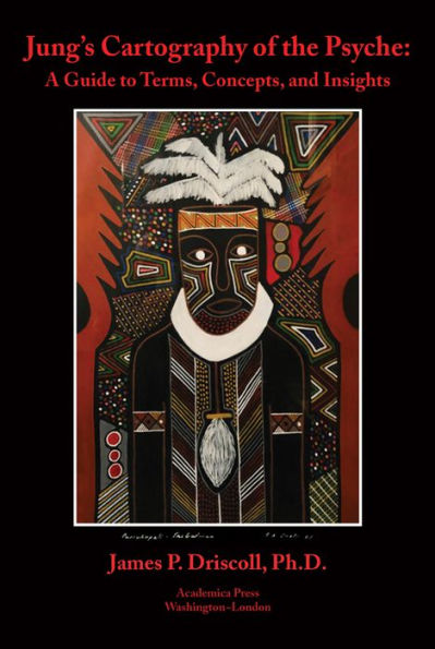 Jung's cartography of the psyche :: A Guide To Terms, Concepts, And Insights
