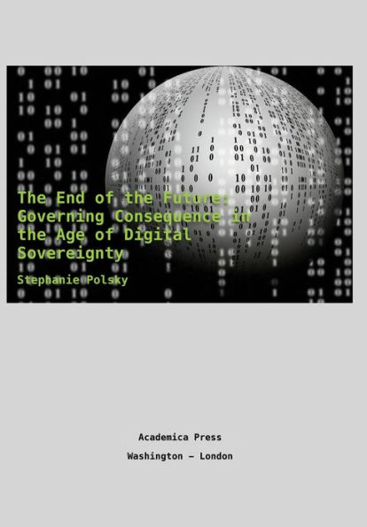 The End of the Future: Governing Consequence In The Age Of Digital Sovereignty