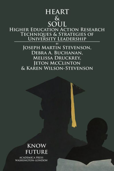 Heart & Soul: Higher Education Action Research Techniques Strategies Of University Leadership