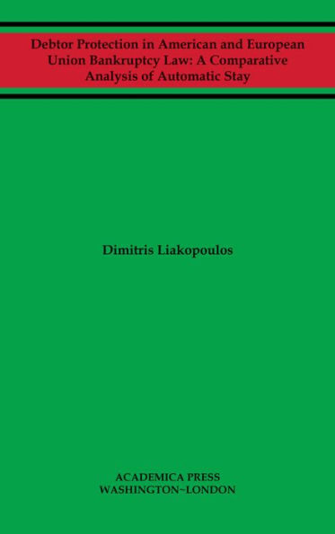 Debtor Protection in American and European Union Bankruptcy Law: A Comparative Analysis Of Automatic Stay