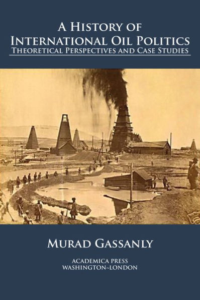 A history of international oil politics: Theoretical Perspectives And Case Studies