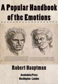 Title: A Popular Handbook of the Emotions, Author: Robert Hauptman