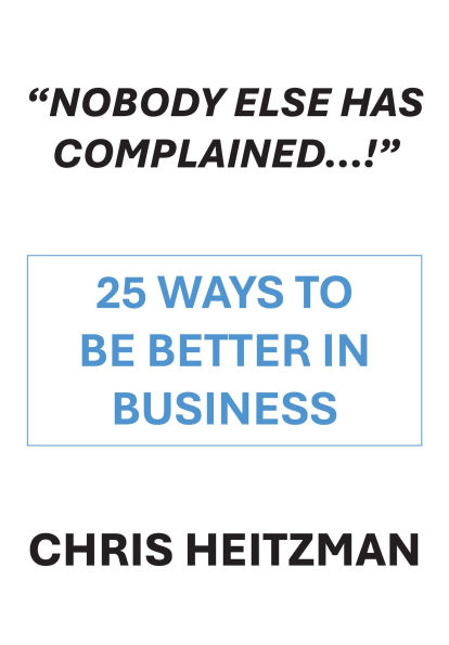 Nobody Else Has Complained: 40 Steps to be Better in Business