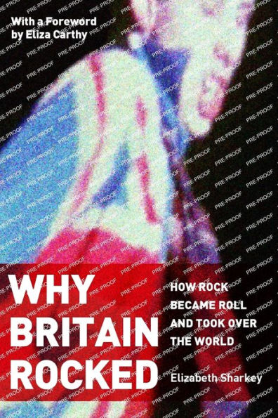 Why Britain Rocked: How Rock Became Roll and Took over the World