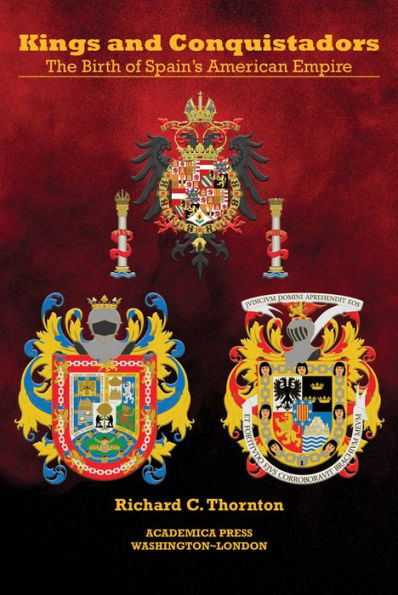 Kings And Conquistadors: Spain's American Empire