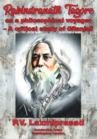 Title: Tagore as Philosophical Voyager: A Critical Study of Gitanjali, Author: P. V. Laxmiprasad