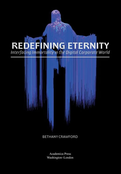 Redefining Eternity: Interfacing Immortality In The Digital Corporate World