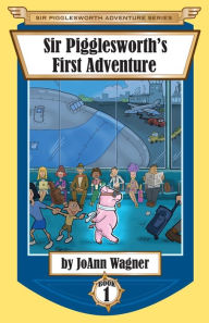 Title: Sir Pigglesworth's First Adventure, Author: Joann Wagner