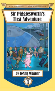 Title: Sir Pigglesworth's First Adventure, Author: Joann Wagner
