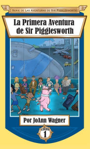 Title: La Primera Aventura de Sir Pigglesworth, Author: Joann Wagner