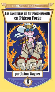 Title: Las Aventuras de Sir Pigglesworth en Pigeon Forge, Author: Joann Wagner