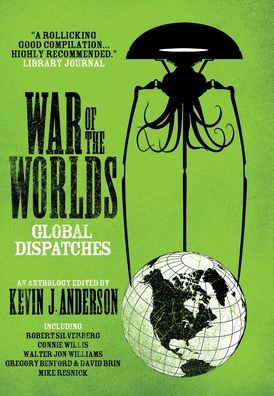 Title: War of the Worlds: Global Dispatches, Author: Kevin J. Anderson, Robert Silverberg, Connie Willis