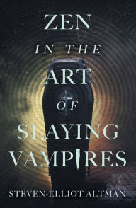 Title: Zen in the Art of Slaying Vampires, Author: Steven-Elliot Altman