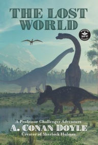 Title: The Lost World: A Professor Challenger Adventure, Author: Arthur Conan Doyle