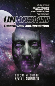 Title: Unmasked: Tales of Risk and Revelation, Author: Kevin J. Anderson