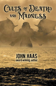 Title: Cults of Death and Madness, Author: John Haas