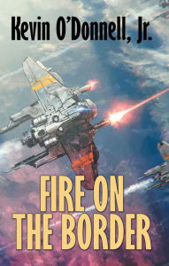 Title: Fire on the Border, Author: Kevin O'Donnell Jr.