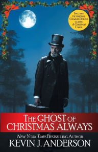 Title: The Ghost of Christmas Always: includes the original Charles Dickens classic, A Christmas Carol, Author: Kevin J. Anderson