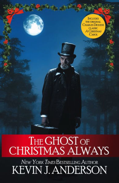 The Ghost of Christmas Always: includes the original Charles Dickens classic, A Christmas Carol