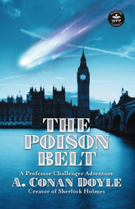 Title: The Poison Belt: Professor Challenger Adventures, Author: Arthur Conan Doyle