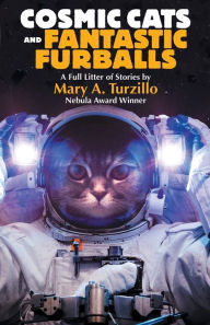 Title: Cosmic Cats & Fantastic Furballs: Fantasy and Science Fiction Stories with Cats, Author: Mary A Turzillo