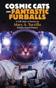 Title: Cosmic Cats and Fantastic Furballs: Fantasy and Science Fiction Stories with Cats, Author: Mary A. Turzillo