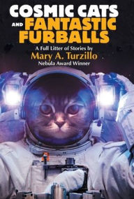 Title: Cosmic Cats & Fantastic Furballs: Fantasy and Science Fiction Stories with Cats, Author: Mary A Turzillo