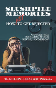 Slushpile Memories: How NOT to Get Rejected (Million Dollar Writing Series)