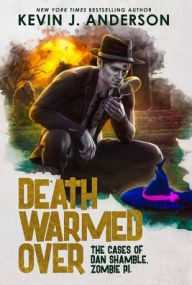 Title: Death Warmed Over: Dan Shamble, Zombie PI, Author: Kevin J. Anderson