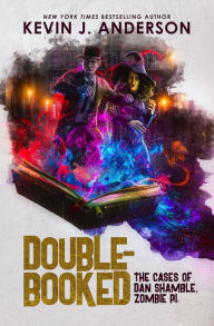 Title: Double-Booked: The Cases of Dan Shamble, Zombie P.I., Author: Kevin J. Anderson