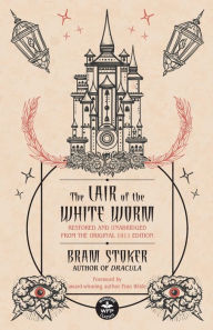 Title: The Lair of the White Worm: Restored and Unabridged from the Original 1911 Edition, Author: Bram Stoker