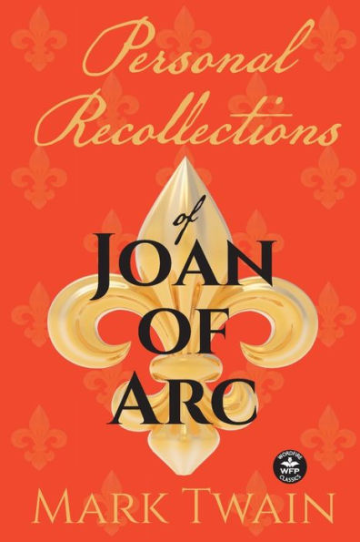 Personal Recollections of Joan Arc: And Other Tributes to the Maid Orléans