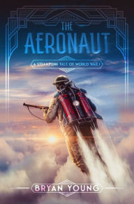 Title: The Aeronaut: A Steampunk Tale of World War I, Author: Bryan Young