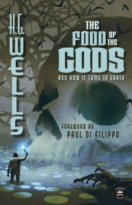 Title: The Food of the Gods (Annotated): And How it Came to Earth, Author: H. G. Wells