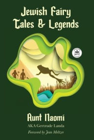 Title: Jewish Fairy Tales and Legends: Annotated version with foreword by Jean Meltzer, Author: Aunt Naomi