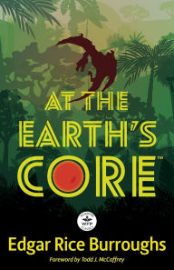 Easy english book free download At the Earth's Core: Annotated Version with Foreword by Todd J. McCaffrey in English 9781680577655 by Edgar Rice Burroughs, Lori Parker, Todd J McCaffrey