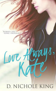 Title: Love Always, Kate, Author: d. Nichole King