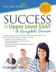 Title: Success on the Upper Level SSAT, Author: Christa B Abbott M Ed