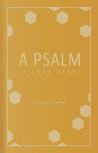 Title: A Psalm in Your Heart, Author: George O. Wood