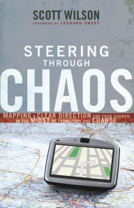 Title: Steering Through Chaos: Mapping a Clear Direction for Your Church in the Midst of Transition and Change, Author: Scott Wilson