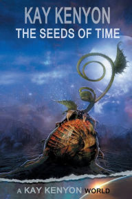 Title: The Seeds of Time, Author: Kay Kenyon