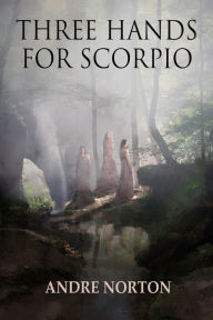 Title: Three Hands For Scorpio, Author: Andre Norton